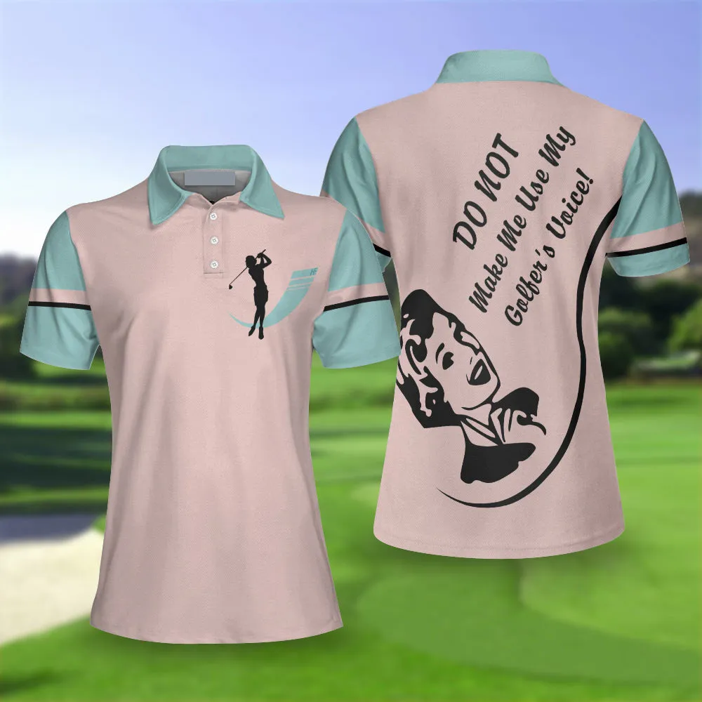 Do Not Make Me Use My Golfer's Voice Golf Women Polo Shirt, Gift for Girl Love Golf