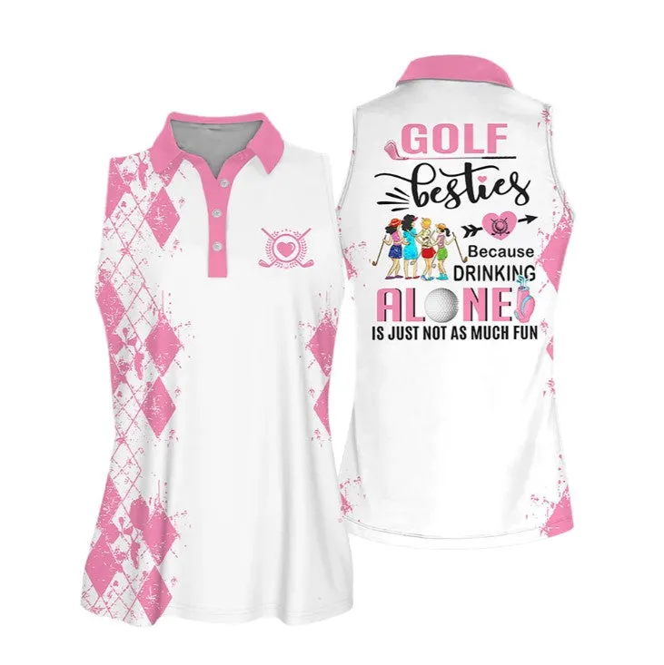 Golf Besties Polo shirt, Because Drink Alone Quoes Is Just Not As Much Fun Muticolor Sleeveless Women Polo Shirt