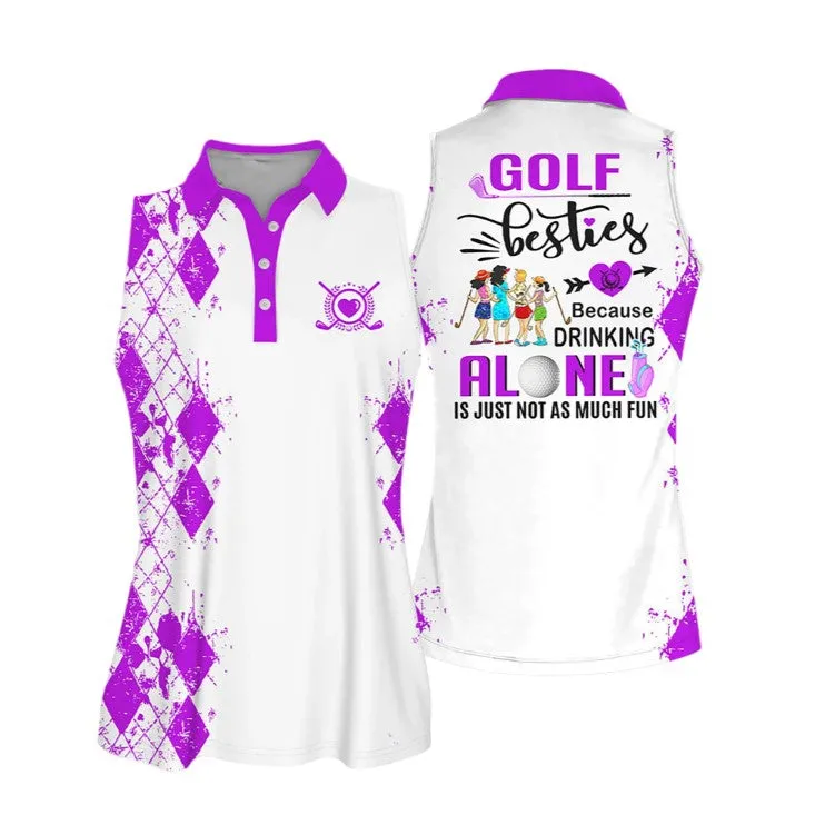 Golf Besties Polo shirt, Because Drink Alone Quoes Is Just Not As Much Fun Muticolor Sleeveless Women Polo Shirt